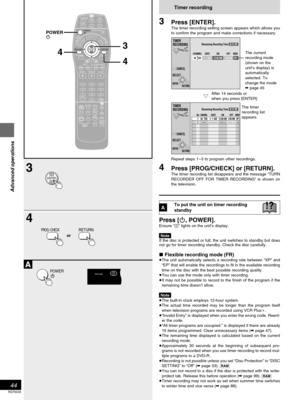 Page 4444
RQT6035
Advanced operations
3
4
ENTER
PROG / CHECKRETURN
A
POWER
TV
CH
TV/AV
PROG / CHECK
TOP WINDOWFRAME
SKIP
STOP
VCR Plus +
REC
TIME SLIP CM SKIP
V.S.S.
ACTION
AUDIOADD/DLT
REC MODECANCELINPUT
SELECT
LAST
MARKER
MARKER
WRITE
CHDVD
123
456
789
0
PAUSE PLAY
SLOW/SEARCH
STATUS
RETURN
VOLPOWER
POWER
OPEN/CLOSETCERIDROTAGIVANTOPMENUMENU
DISPLAYTSILYALP
 100
ENTER
TV DV D
POWER
43
4
Í 
Timer recording
3Press [ENTER].The timer recording setting screen appears which allows you
to confirm the program and...