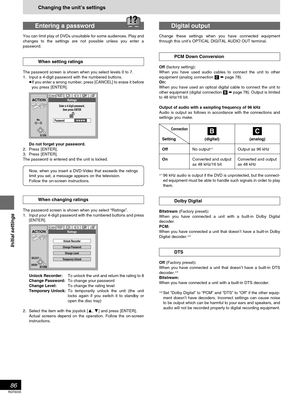 Page 8686
RQT6035
Initial settings
Entering a password
You can limit play of DVDs unsuitable for some audiences. Play and
changes to the settings are not possible unless you enter a
password.
When setting ratings
The password screen is shown when you select levels 0 to 7.
1. Input a 4-digit password with the numbered buttons.
If you enter a wrong number, press [CANCEL] to erase it before
you press [ENTER].
Do not forget your password.
2. Press [ENTER].
3. Press [ENTER].
The password is entered and the unit is...