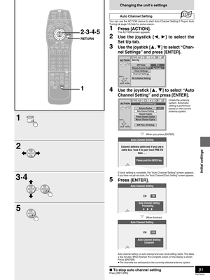 Page 9191
RQT6035
Initial settings
Changing the unit’s settings
Auto Channel Setting
You can use the ACTION menus to start Auto Channel Setting if Plug-in Auto
Tuning (➡ page 16) fails for some reason.
1Press [ACTION].The ACTION screen appears.
2Use the joystick [, ] to select the
Set Up tab.
3Use the joystick [, ] to select “Chan-
nel Settings” and press [ENTER].
4Use the joystick [, ] to select “Auto
Channel Setting” and press [ENTER].
If clock setting is complete, the “Auto Channel Setting” screen...