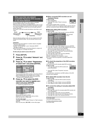 Page 1717
RQT7394
Getting started
You can playback video titles on other network compatible 
Panasonic DVD recorders on the Home Network.
When more than one network compatible Panasonic DVD recorder 
is on the Home Network, the terms “server” and “client” are used.
The “client” is the DVD recorder that you will actually operate to 
receive video titles.
The “server” is the DVD recorder that delivers video titles to your 
“client”.
Make the following settings so this unit can recognize which DVD 
recorder will...