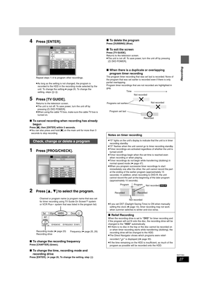 Page 2727
RQT7394
Recording
4Press [ENTER].
Repeat steps 1–4 to program other recordings.
≥As long as the setting is not changed, the program is 
recorded to the HDD in the recording mode selected by the 
unit. To change the setting ➡page 25, To change the 
setting, steps 3–4.
5Press [TV GUIDE].
Returns to the television screen.
≥The unit is not off. To save power, turn the unit off by 
pressing [ÍDV D P OW E R ] .
≥When using the cable TV box, make sure the cable TV box is 
turned on.
∫To cancel recording when...