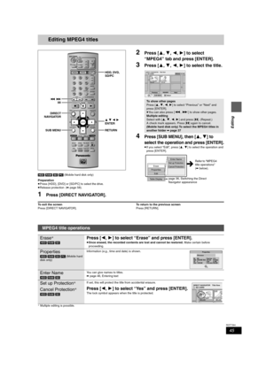 Page 4545
RQT7394
Editing
Editing MPEG4 titles
[HDD] [RAM] [SD] [PC] (Mobile hard disk only)
Preparation
≥Press [HDD], [DVD] or [SD/PC] to select the drive.
≥Release protection (➡page 58).
1Press [DIRECT NAVIGATOR].
2Press [3,4,2,1] to select 
“MPEG4” tab and press [ENTER].
3Press [3,4,2,1] to select the title.
4Press [SUB MENU], then [3,4] to 
select the operation and press [ENTER].
≥If you select “Edit”, press [3,4] to select the operation and 
press [ENTER].
To exit the screen
Press [DIRECT NAVIGATOR].To...