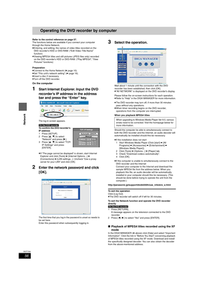 Page 5656
RQT7394
Network
Operating the DVD recorder by computer
Refer to the control reference on page 57.
The functions below are available if you connect your computer 
through the Home Network.
≥Entering, and editing, the names of video titles recorded on the 
DVD recorder’s HDD or DVD-RAM. (“Edit Video Title-Name” 
function)
≥Viewing MPEG4 titles and still pictures (JPEG files only) recorded 
on the DVD recorder’s HDD or DVD-RAM. (“Play MPEG4”, “View 
Pictures” functions)
Preparation
≥Connect to the Home...