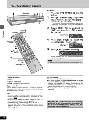 Page 1414
RQT6920
Recording
Recording television programs
[RAM] [DVD-R]
1Press [Í, DVD POWER] to turn the
unit on.
2Press [< OPEN/CLOSE] to open the
tray and insert a disc (➜next page).
≥Press the button again to close the tray.
≥It is not possible to record continuously from one side of a
double sided disc to the other. You will need to eject the disc
and turn it over.
3Ensure [DVD, TV] is switched to
“DVD” and press [W, X, CH] to select
the channel.
4Press [REC MODE] to select the
recording mode (➜next...