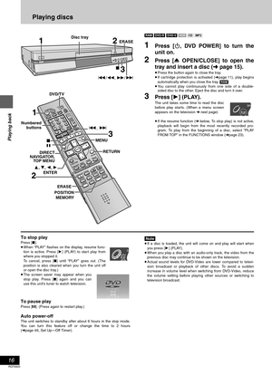 Page 1616
RQT6920
Playing back
Playing discs
[RAM] [DVD-R] [DVD-V] [VCD] [CD] [MP3]
1Press [Í, DVD POWER] to turn the
unit on.
2Press [< OPEN/CLOSE] to open the
tray and insert a disc (‹ page 15).
≥Press the button again to close the tray.
≥If cartridge protection is activated (➜page 11), play begins
automatically when you close the tray. [RAM]
≥You cannot play continuously from one side of a double-
sided disc to the other. Eject the disc and turn it over.
3Press [1] (PLAY).
The unit takes some time to read...