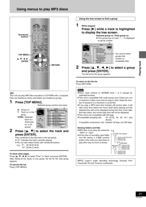 Page 2121
RQT6920
Playing back
Using menus to play MP3 discs
[MP3]
This unit can play MP3 files recorded on CD-R/RW with a computer.
Files are treated as tracks and folders are treated as groups.
1Press [TOP MENU].
2Press [3, 4] to select the track and
press [ENTER].
Play continues to the last track in the last group.
≥“0” indicates the track currently playing.
≥You can also select tracks with numbered buttons.
e.g., “5”: [0] ➜ [0] ➜ [5]
“15”: [0] ➜ [1] ➜ [5]
To show other pages
Press [3, 4, 2, 1] to select...