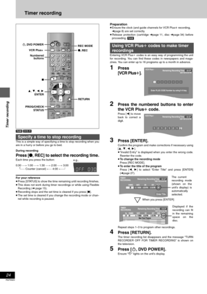 Page 2424
RQT6920
Timer recording
Timer recording
[RAM] [DVD-R]
This is a simple way of specifying a time to stop recording when you
are in a hurry or before you go to bed.
During recording
Press [¥, REC] to select the recording time.
Each time you press the button:
0:30 "# 1:00 "# 1:30 "# 2:00 "# 3:00
^"" Counter (cancel) !" 4:00 ,""}
For your reference
≥Press [STATUS] to show the time remaining until recording finishes.
≥This does not work during timer recordings or while...