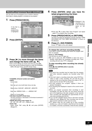 Page 2525
RQT6920
Timer recording
You can enter up to 16 programs up to a month in advance. 
Each daily or weekly program is counted as one program.
1Press [PROG/CHECK].
2Press [ENTER].
3Press [1] to move through the items
and change the items with [3, 4].
≥The current settings are shown each time you press [1].
≥You may use the numbered buttons to enter the CHANNEL,
DATE, ON (start Time), and OFF (Finish Time).
≥CHANNEL (Channel number and caption)
≥DATE
Current date
;Next day up to one month later minus one...