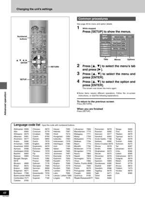 Page 48Advanced operation
48
RQT6920
Changing the unit’s settings
See page 46 for menu and option details.
1While stopped
Press [SETUP] to show the menus.
2Press [3, 4] to select the menu’s tab
and press [1].
3Press [3, 4] to select the menu and
press [ENTER].
4Press [3, 4] to select the option and
press [ENTER].
The screen now shows the menu again.
≥Some items require different operations. Follow the on-screen
instructions, or read the following explanations.
To return to the previous screenPress [RETURN]....