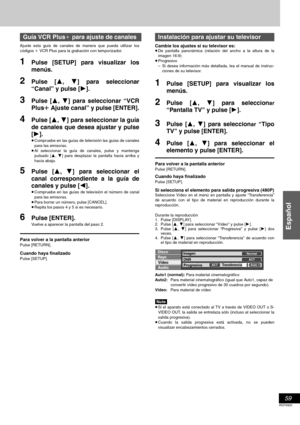 Page 5959
RQT6920
Español
Ajuste esta guía de canales de manera que pueda utilizar los
códigos i VCR Plus para la grabación con temporizador.
1Pulse [SETUP] para visualizar los
menús.
2Pulse [3, 4] para seleccionar
“Canal” y pulse [1].
3Pulse [3, 4] para seleccionar “VCR
Plusr Ajuste canal” y pulse [ENTER].
4Pulse [3, 4] para seleccionar la guía
de canales que desea ajustar y pulse
[1].
≥Compruebe en las guías de televisión las guías de canales
para las emisoras.
≥Al seleccionar la guía de canales, pulse y...