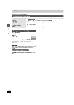 Page 2424
RQT7301
Playing back
Playing discs
Refer to the control reference on page 22.
Press [AUDIO].
[RAM] [VCD]
LR>L>R
^---------------}
≥When playing a SAP broadcast recorded DVD-RAM: 
MAIN()SAP
[DVD-A] [DVD-V]
You can change the audio channel number each time you press the 
button. This allows you to change things like the soundtrack 
language.
e.g., [DVD-V] English is the selected language (➡page 26, Sound 
track).
Editing operations during play
Erase
[RAM] [DVD-R]
1 Press [ERASE].
2 Press [2,1] to select...