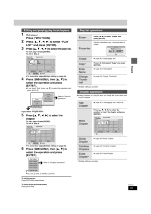 Page 3131
RQT7301
Editing
1While stopped
Press [FUNCTIONS].
2Press [3,4,2,1] to select “PLAY 
LIST” and press [ENTER].
3Press [3,4,2,1] to select the play list.
To start play ➡ Press [ENTER].
To  e d i t ➡ Step 4.
≥To show other pages/Multiple editing (➡page 28)
4Press [SUB MENU], then [3,4] to 
select the operation and press 
[ENTER].
≥If you select “Edit”, press [3,4] to select the operation and 
press [ENTER].
If you select “Chapter View”
5Press [3,4,2,1] to select the 
chapter.
To start play ➡ Press...