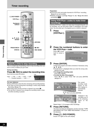 Page 2424
RQT6981
Timer recording
Timer recording
[RAM] [DVD-R]
This is a simple way of specifying a time to stop recording when you
are in a hurry or before you go to bed.
During recording
Press [¥, REC] to select the recording time.
Each time you press the button:
0:30 "# 1:00 "# 1:30 "# 2:00 "# 3:00
^"" Counter (cancel) !" 4:00 ,""}
For your reference
≥Press [STATUS] to show the time remaining until recording finishes.
≥This does not work during timer recordings or while...