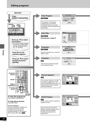 Page 3232
RQT6981
Editing
Editing programs
Protection
Ye sNo
Set up Program Protection.
RETURN
ENTERSELECT
Shorten
     Segment
– : – – . – –Start– : – – . – –End
StartEndNextExit
0 : 00 . 01
PLAY03
RETURN ENTERSELECT
N
S
Divide
     Program
– : – – . – –Divide
PreviewDivide
Exit
0 : 00 . 01
PLAY03
RETURN ENTERSELECT
N
S
Properties
No.
Date
CH1
6/20/ 2001 TUE
4On 1:02 PM
ENTER
Dinosaur
Time 0:01(SP)
RETURN
DIRECT NAVIGATOR
No DATECH TIME EDITTITLE
  9 : 00 PMAuto action026/20 WED63
3
1
1
1
1
1
11 : 00...