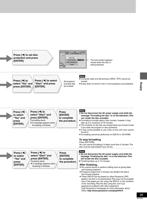 Page 3939
RQT6981
Editing
The lock symbol appears
closed when the disc is
write-protected.
Press [2] to set disc 
protection and press 
[ENTER]. 
[Note]
≥ Computer data and still pictures (JPEG, TIFF) cannot be 
erased.
≥ Erase does not work if one or more programs are protected.Press [2] to select 
“Start
” and press 
[ENTER].
DISC SETTING
RETURNENTERSELECT
Prog # 7
Used Total MarkFree
10 0 : 580 : 42 (SP)
Disc ProtectionEnter Title
On
FormatErase all programs
[Note]
≥ Do not disconnect the AC power supply...