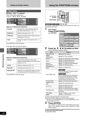 Page 4242
RQT6981
Advanced operation
Using on-screen menus
∫When “User” is selected
Select “Detail picture adjustment”.
(“User” ➜ [2] ➜ [4] ➜ [ENTER])
Page 1/2 of “Detail picture adjustment”
Press [ENTER] to enter the setting.
Press [3] or [4] until page 2/2 appears.
Page 2/2 of “Detail picture adjustment”
Press [ENTER] to enter the setting.[RAM] [DVD-R] [DVD-A] [DVD-V] [VCD] [CD] [MP3]
By using the FUNCTIONS window you may access the main func-
tions quickly and easily.
1While stopped
Press [FUNCTIONS].
e.g.,...