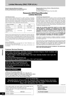 Page 60Reference
60
RQT6981
Limited Warranty (ONLY FOR U.S.A.)
Panasonic Consumer Electronics Company,
Division of Matsushita Electric Corporation of America
One Panasonic Way Secaucus, New Jersey 07094Panasonic Sales Company, Division of Matsushita Electric 
of Puerto Rico, Inc.
Ave. 65 de Infantería, Km. 9.5
San Gabriel Industrial Park, Carolina, Puerto Rico 00985
Panasonic DVD Player/Recorder
Limited Warranty
Limited Warranty Coverage
If your product does not work properly because of a defect in materials or...