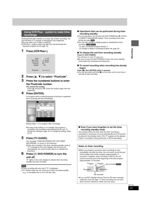 Page 2121
RQT7303
Recording
Entering PlusCode® number is an easy way of timer recording. You 
can find them in TV listings in newspapers and magazines.
≥You can enter up to 8 days in advance.
≥VCR Plusi system works only after this unit downloads the 
television program list (➡page 10).
1Press [VCR Plusr].
2Press [3,4] to select “PlusCode”.
3Press the numbered buttons to enter 
the PlusCode number.
≥To correct the number
Press [3] and press [4]. Enter the number again from the 
beginning.
4Press [ENTER].
If a...