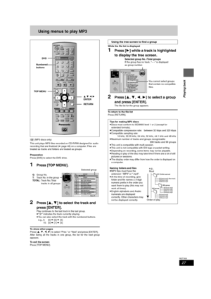 Page 2727
RQT7303
Playing back
Using menus to play MP3
[CD] (MP3 discs only)
This unit plays MP3 files recorded on CD-R/RW designed for audio 
recording that are finalized (➡page 48) on a computer. Files are 
treated as tracks and folders are treated as groups.
Preparation
Press [DVD] to select the DVD drive.
1Press [TOP MENU].
2Press [3,4] to select the track and 
press [ENTER].
Play continues to the last track in the last group.
≥“0” indicates the track currently playing.
≥You can also select the track with...