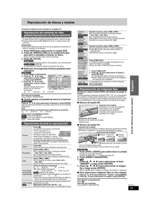 Page 5959
RQT7303
Español
Guía de referencia rápida en español
Reproducción de discos y tarjetas
Consulte la referencia de controles en la página 57.
≥No es posible reproducir continuamente desde una cara a la otra en 
un disco de dos caras. Tendrá que expulsar el disco y darlo la vuelta.
≥Cuando utilice discos DVD-RAM de 8 cm (3″), retire el disco del 
cartucho.
Preparación
≥Pulse [RETURN] para salir de la lista de programas de televisión si 
ésta se visualiza en el televisor.
1 Pulse [DVD] para seleccionar la...