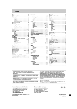 Page 60C 2004 Matsushita Electric Industrial Co., Ltd.
Printed in Japan
Panasonic Consumer Electronics
Company, Division of Matsushita
Electric Corporation of America
One Panasonic Way Secaucus,
New Jersey 07094
http://www.panasonic.com
Panasonic Sales Company,
Division of Matsushita Electric
of Puerto Rico, Inc. (“PSC”)
Ave. 65 de Infantería, Km. 9.5
San Gabriel Industrial Park, Carolina,
Puerto Rico 00985
pr
RQT7303-P
F0504HT0
Index
Angle . . . . . . . . . . . . . . . . . . . . . . . . . . . .  30
Antenna...