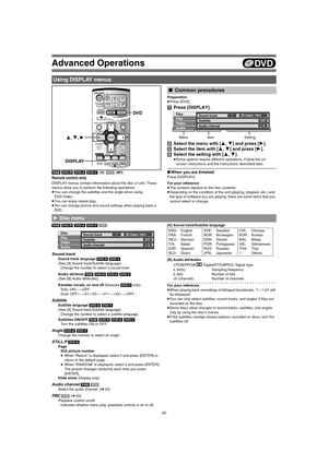 Page 40Advanced Operations
40
[RAM] [DVD-R] [DVD-A] [DVD-V] [CD] [VCD] [MP3]
Remote control only
DISPLAY menus contain information about the disc or unit. These 
menus allow you to perform the following operations:
≥You can change the subtitles and the angle when using 
DVD-Video.
≥You can enjoy repeat play.
≥You can change picture and sound settings when playing back a 
DV D.Preparation
≥Press [DVD].
[1]Press [DISPLAY].
[2]Select the menu with [3, 4] and press [1].
[3]Select the item with [3, 4] and press...