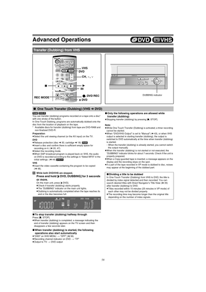 Page 5858
[[DVD/VHS]]
Advanced Operations
[RAM] [DVD-R]
You can transfer (dubbing) programs recorded on a tape onto a disc° 
with one stroke of the button.
In One-Touch Dubbing, programs are automatically dubbed onto the 
disc from the location of playback on the tape.
°Available discs for transfer (dubbing) from tape are DVD-RAM and 
non-finalized DVD-R.
Preparation
≥Select the unit viewing channel (or the AV input) on the TV.
DVD
≥Release protection (disc l30, cartridge l18). [RAM]
≥Insert a disc and confirm...