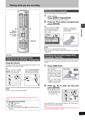 Page 1717
RQT6984
Recording
Playing while you are recording
[HDD] [RAM]
Press [1] (PLAY).
Play starts from the beginning of the program being recorded. (Time
slip indicator on the main unit lights.)
[Note]
Sound is not output while fast-forwarding.You can play a program previously recorded.
1During recording
Press [DIRECT NAVIGATOR].
Time slip indicator on the main unit lights.
2Press [3, 4] to select a program and
press [ENTER].
[Note]
≥Sound is not output while fast-forwarding.
≥You cannot edit programs...