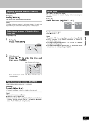 Page 2121
RQT6984
Playing back
[HDD] [RAM] [DVD-R]
During play
Press [CM SKIP].
Play restarts from approximately a minute later.
[Note]
If the start of the next program is within one minute of the point you
skipped from, play restarts from the beginning of that program.
[HDD] [RAM] [DVD-R]
1During play
Press [TIME SLIP].
2Within 5 seconds
Press [3, 4] to enter the time and
then press [ENTER].
Press to alter in one-minute units. Press and hold to alter in
10-minute units.
[HDD] [RAM] [DVD-R] [DVD-A] [DVD-V]...