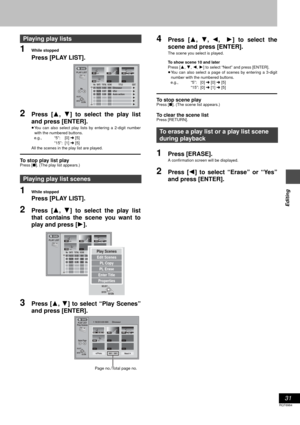 Page 3131
RQT6984
Editing
1While stopped
Press [PLAY LIST].
2Press [3, 4] to select the play list
and press [ENTER].
≥You can also select play lists by entering a 2-digit number
with the numbered buttons.
e.g., “5”: [0] ➜ [5]
“15”: [1] ➜ [5]
All the scenes in the play list are played.
To stop play list playPress [∫]. (The play list appears.)
1While stopped
Press [PLAY LIST].
2Press [3, 4] to select the play list
that contains the scene you want to
play and press [1].
3Press [3, 4] to select “Play Scenes”
and...