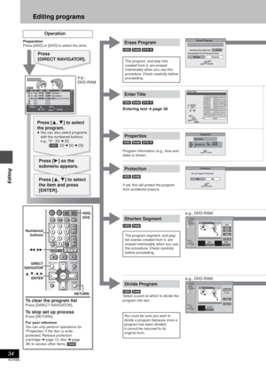 Page 3434
RQT6984
Editing
Editing programs
Protection
Ye sNo
Set up Program Protection.
RETURN
ENTERSELECT
Shorten
     Segment
– : – – . – –Start– : – – . – –End
StartEndNextExit
0 : 00 . 01
PLAY03
RETURN ENTERSELECT
N
S
Divide
     Program
– : – – . – –Divide
PreviewDivide
Exit
0 : 00 . 01
PLAY03
RETURN ENTERSELECT
N
S
Properties
No.
Date
CH1
6/20/ 2001 TUE
4On 1:02 PM
ENTER
Dinosaur
Time 0:01(SP)
RETURN
DIRECT NAVIGATOR
No DATECH TIME EDITTITLE
  9 : 00 PMAuto action026/20 WED63
3
1
1
1
1
1
11 : 00...