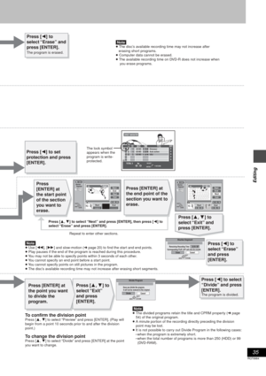 Page 3535
RQT6984
Editing
[Note]≥ The disc’s available recording time may not increase after 
   erasing short programs.
≥ Computer data cannot be erased.
≥ The available recording time on DVD-R does not increase when 
    you erase programs.
The lock symbol 
appears when the 
program is write-
protected.
Press [2] to set 
protection and press 
[ENTER].
[Note]≥ Use [6], [5] and slow-motion (➜ page 20) to find the start and end points. 
≥ Play pauses if the end of the program is reached during this procedure.
≥...