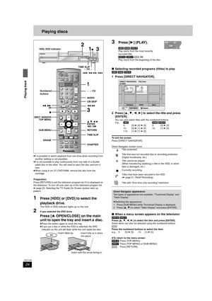 Page 2424
RQT7305
Playing back
Playing discs
≥It is possible to watch playback from one drive while recording from 
another (editing is not possible).
≥It is not possible to play continuously from one side of a double 
sided disc to the other. You will need to eject the disc and turn it 
over.
≥When using 8 cm (3″) DVD-RAM, remove the disc from the 
cartridge.
Preparation
Press [RETURN] to exit the television program list if it is displayed on 
the television. To turn off auto start up of the television program...