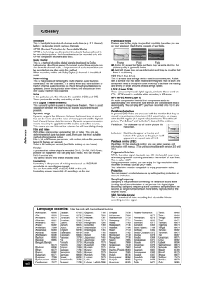 Page 4646
RQT7305
Reference
Glossary
Bitstream
This is the digital form of multi-channel audio data (e.g., 5.1 channel) 
before it is decoded into its various channels.
CPRM (Content Protection for Recordable Media)
CPRM is technology used to protect broadcasts that are allowed to 
be recorded only once. Such broadcasts can be recorded only with 
CPRM compatible recorders and discs.
Dolby Digital
This is a method of coding digital signals developed by Dolby 
Laboratories. Apart from stereo (2-channel) audio,...