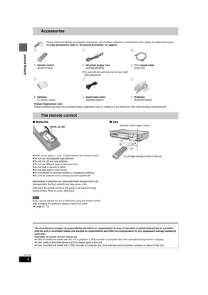 Page 44
RQT7392
Getting started
Accessories
∫Batteries
≥Insert so the poles (i and j) match those in the remote control.
≥Do not use rechargeable type batteries.
≥Do not mix old and new batteries.
≥Do not use different types at the same time.
≥Do not heat or expose to flame.
≥Do not take apart or short circuit.
≥Do not attempt to recharge alkaline or manganese batteries.
≥Do not use batteries if the covering has been peeled off.
Mishandling of batteries can cause electrolyte leakage which can 
damage items the...
