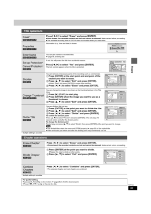 Page 3333
RQT7392
Editing
§ Multiple editing is possible.
§ Multiple editing is possible.
Title operations
Erase§
[HDD] [RAM] [DVD-R]
Press [2,1] to select “Erase” and press [ENTER].
≥Once erased, the recorded contents are lost and cannot be restored. Make certain before proceeding.
≥The available recording time on DVD-R does not increase when you erase titles.
Properties
[HDD] [RAM] [DVD-R]Information (e.g., time and date) is shown.
Enter Name
[HDD] [RAM] [DVD-R]You can give names to recorded titles.
➡page 46,...