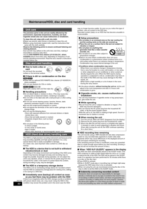 Page 6060
RQT7392
Reference
Maintenance/HDD, disc and card handling
The precision parts in this unit are readily affected by the 
environment, especially temperature, humidity, and dust. 
Cigarette smoke also can cause malfunction or breakdown.
To clean this unit, wipe with a soft, dry cloth.
≥Never use alcohol, paint thinner or benzine to clean this unit.
≥Before using chemically treated cloth, read the instructions that 
came with the cloth carefully.
Observe the following points to ensure continued listening...