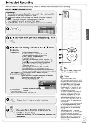 Page 1515
RQT9048
Basic OperationsBasic Operations
Scheduled Recording
Refer to “Advanced Scheduled Recording” (➔ 20) for detailed information on scheduled recording.
RAM -R -R DL -RW(V) +R +R DL +RW 
Preparation: 
Turn on the television and select the appropriate video input to suit the 
connections to this unit (Example: AV input).
When using the set top box, make sure the set top box is turned on.
RAM If the disc is protected, release protection (➔ 40).
Insert a disc with enough remaining blank space....