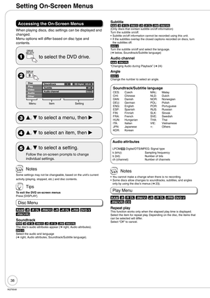 Page 3838
RQT9048
Setting On-Screen Menus
Accessing the On-Screen Menus
When playing discs, disc settings can be displayed and 
changed.
Menu options will differ based on disc type and 
contents.
  to select the DVD drive.
 
Disc
VideoPlaySoundtrack
Subtitle1
Audio channel
Off
Stereo
Digital   2/0 ch
AudioOther
Menu Item Setting
 
e, 
r to select a menu, then 
q
 
e, 
r to select an item, then 
q
 
e, 
r to select a setting.
Follow the on-screen prompts to change 
individual settings.
 Notes
Some settings may...