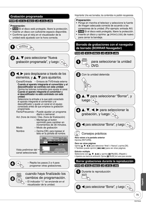 Page 7575
RQT9048
Espanõl
Grabación programada
RAM -R -R DL -RW(V) +R +R DL +RW
Preparación: 
RAM Si el disco está protegido, libere la protección.
Inserte un disco con suficiente espacio disponible.
Confirme que el reloj en el visualizador de la 
unidad está ajustado con la hora correcta. •
•
•
 
 
e, 
r para seleccionar “Nueva 
grabación programada”, y luego
 
 
w, q para desplazarse a través de los 
elementos, y 
e, r para ajustarlos.
Canal/EntradaEmisora  de  TV/Entrada  externa     –
Cuando el aparato...