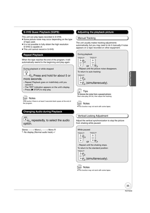 Page 3535
RQT9058
S-VHS Quasi Playback (SQPB)
This unit can play tapes recorded in S-VHS. 

   Some picture noise may occur depending on the type 
of tape used.
  It is not possible to fully obtain the high resolution 
S-VHS is capable of. 
  This unit cannot record in S-VHS.
 Notes
Only works if there is at least 5 seconds blank space at the end of 
the program. 
When the tape reaches the end of the program, it will 
automatically rewind to the beginning and play again. 
Repeat Playback
During playback or...