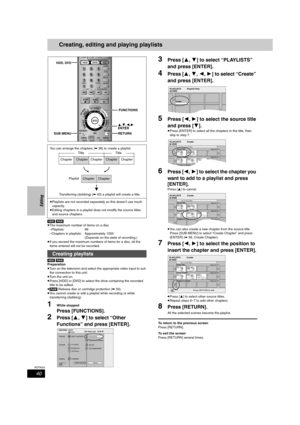 Page 4040
RQT8023
Editing
Creating, editing and playing playlists
[HDD] [RAM]
≥The maximum number of items on a disc
–Playlists: 99
–Chapters in playlists: Approximately 1000
(Depends on the state of recording.)
≥If you exceed the maximum numbers of items for a disc, all the 
items entered will not be recorded.
[HDD] [RAM]
Preparation
≥Turn on the television and select the appropriate video input to suit 
the connection to this unit.
≥Turn the unit on.
≥Press [HDD] or [DVD] to select the drive containing the...