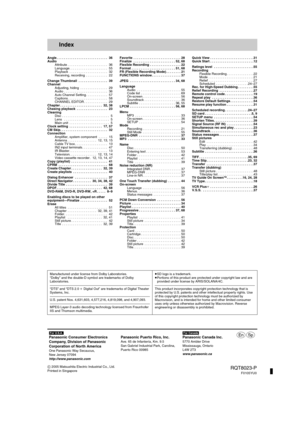 Page 76C 2005 Matsushita Electric Industrial Co., Ltd.
Printed in Singapore[For\U.S.A.]
Panasonic Consumer Electronics
Company, Division of Panasonic
Corporation of North America
One Panasonic Way Secaucus,
New Jersey 07094
http://www.panasonic.com
Panasonic Puerto Rico, Inc.
Ave. 65 de Infantería, Km. 9.5
San Gabriel Industrial Park, Carolina,
Puerto Rico 00985[For\Canada]
Panasonic Canada Inc.
5770 Ambler Drive
Mississauga, Ontario
L4W 2T3
www.panasonic.ca
pr
RQT8023-P
F0105YU0
Index
Angle . . . . . . . . . ....