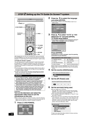 Page 2020
RQT8365
STEP 2Setting up the TV Guide On ScreenTM system
After plugging the unit into your household AC outlet and pressing 
[ÍDVD POWER] to turn the unit on for the first time, the unit starts 
language, TV aspect type and TV Guide On Screen
TM system setup.
TV Guide On ScreenTM system
This unit features the TV Guide On ScreenTM system that provides 
an 8-day grid of TV programs available in your area. Use the TV 
Guide On Screen
TM system to choose TV programs and simplify the 
recording of your...