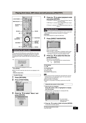 Page 3939
RQT8365
Playing DivX discs, MP3 discs and still pictures (JPEG/TIFF)
[CD]
You can play CD-R/CD-RW which contain MP3 files, DivX video 
contents or still pictures that have been recorded on a computer.
The screen shown below is displayed when you insert a disc 
containing DivX video contents, MP3 files and still pictures (JPEG/
TIFF).
≥When playing the file displayed on the screen
Press [ENTER].
≥When you want to play files other than the one displayed on the 
screen
Follow the steps below.
1Press...