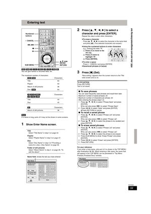 Page 5959
RQT8365
Entering text
[HDD] [RAM] [-R] [-R]DL] [-RW‹V›] [+R] [+R]DL] [+RW] [SD] 
You can give names to recorded titles, etc.
The maximum number of characters:
[Note]
If a name is long, parts of it may not be shown in some screens.
1Show Enter Name screen.
2Press [3,4,2,1] to select a 
character and press [ENTER].
Repeat this step to enter other characters.
≥To erase a character
Press [3,4,2,1] to select the character in the name field 
and press [;]. (The selected characters are erased.)
≥Using the...