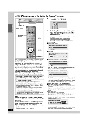 Page 1616
RQT8307
Getting started
STEP 2Setting up the TV Guide On ScreenTM system
After plugging the unit into your household AC outlet and pressing 
[ÍDVD POWER] to turn the unit on for the first time, the unit starts 
TV Guide On Screen
TM system setup.
IMPORTANT: The TV Guide On ScreenTM system must be 
setup whether it is then used or not. You cannot use the 
scheduled recording feature unless this setup is completed.
If you receive your programming solely from a satellite 
service, 
do steps 1-3 and “Set...