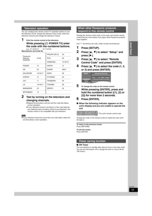 Page 1919
RQT8307
Getting started
You can configure the remote control TV operation buttons to turn 
the television on/off, change the television input mode, select the 
television channel and change the television volume.
1Point the remote control at the television
While pressing [ÍPOWER TV] enter 
the code with the numbered buttons.
e.g., 01: [0] ➡ [1]  10: [1] ➡ [0]
Manufacturer and Code No.
2Test by turning on the television and 
changing channels. 
≥Repeat the procedure until you find the code that allows...