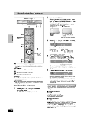 Page 2020
RQT8307
Recording
Recording television programs
[HDD]
≥You can record up to 500 titles on HDD. (When continuously 
recording for long durations, titles are automatically divided every 8 
hours.)
[RAM] [-R] [-RW‹V›] 
≥You can record up to 99 titles on one disc.
[+R]
≥You can record up to 49 titles on one disc.
[SD]
≥It is not possible to record onto a card.
Preparation
≥Turn on the television and select the appropriate video input to suit 
the connections to this unit.
≥Turn on this unit.
≥Press...