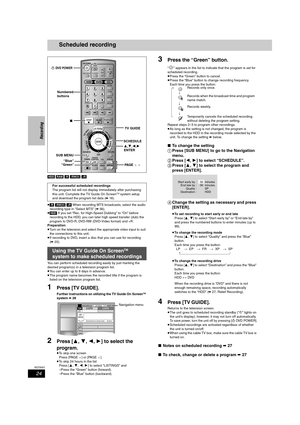 Page 2424
RQT8307
Recording
Scheduled recording
[HDD] [RAM] [-R] [-RW‹V›] [+R]
≥[-R] [-RW‹V›] [+R] When recording MTS broadcasts, select the audio 
recording type in “Select MTS” (
➡56).
≥[HDD] If you set “Rec. for High-Speed Dubbing” to “On” before 
recording to the HDD, you can later high speed transfer (dub) the 
program to DVD-R, DVD-RW (DVD-Video format) and +R.
Preparation
≥Turn on the television and select the appropriate video input to suit 
the connections to this unit.
≥If recording to DVD, insert a...